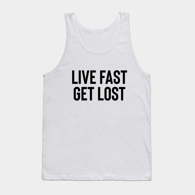 Live Fast Get Lost - Black Ink Tank Top by KitschPieDesigns